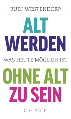 Buchkritik und Zusammenfassung: Alt werden ohne alt zu sein, Rudi Westendorp