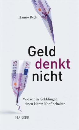 Buchkritik und Zusammenfassung: Hanno Beck, Geld denkt nicht