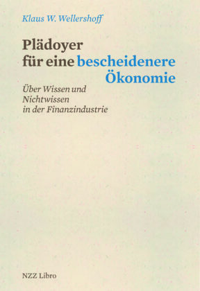 Buchkritik und Zusammenfassung Klaus Wellershoff, Plädoyer für eine bescheidenere Ökonomie